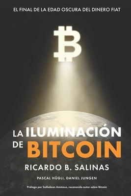 La Iluminación de Bitcoin: El Final de la Edad Oscura del Dinero Fiat by Hügli, Pascal