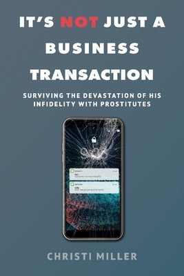 It's Not Just a Business Transaction: Surviving the Devastation of His Infidelity with Prostitutes Paperback Bookbaby