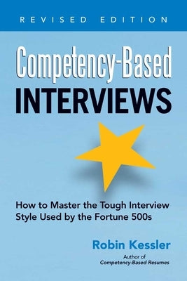 Competency-Based Interviews: How to Master the Tough Interview Style Used by the Fortune 500s Paperback Career Press