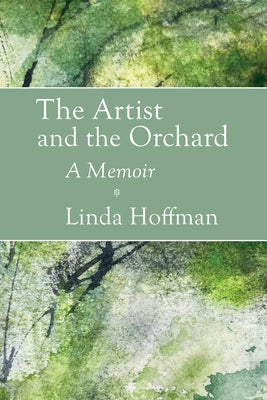 The Artist and the Orchard: A Memoir Loom Press