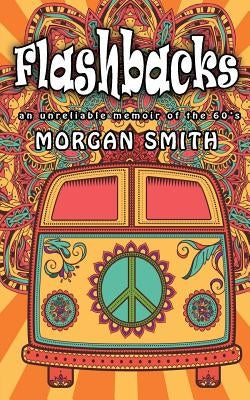 Flashbacks: an unreliable memoir of the 60s Paperback Morgan Smith