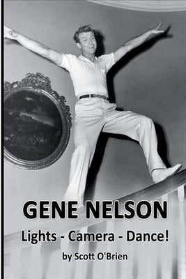 Gene Nelson - Lights! Camera! Dance! Paperback BearManor Media