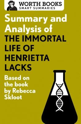 Summary and Analysis of the Immortal Life of Henrietta Lacks: Based on the Book by Rebecca Skloot Worth Books