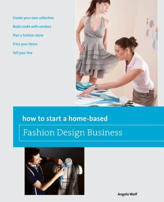How to Start a Home-Based Fashion Design Business Paperback Globe Pequot Press