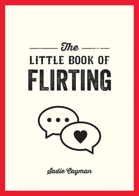 The Little Book of Flirting: Tips and Tricks to Help You Master the Art of Love and Seduction Paperback Summersdale