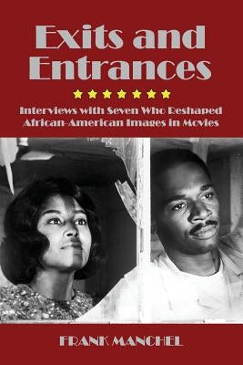 Exits and Entrances: Interviews with Seven Who Reshaped African-American Images in Movies Paperback New Academia Publishing/ The Spring