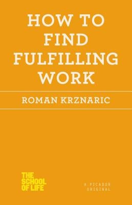 How to Find Fulfilling Work Paperback Picador USA