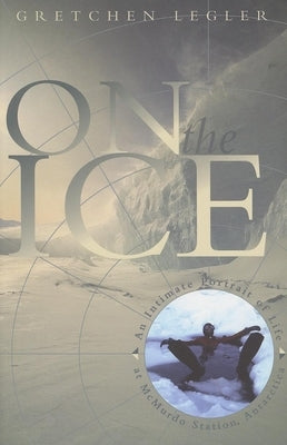 On the Ice: An Intimate Portrait of Life at McMurdo Station, Antarctica Paperback Milkweed Editions