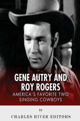 Gene Autry and Roy Rogers: America's Two Favorite Singing Cowboys Paperback Createspace Independent Publishing Platform