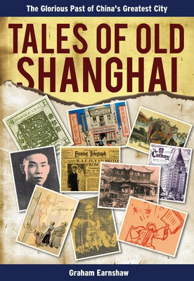 Tales of Old Shanghai: The Glorious Past of China's Greatest City Paperback Earnshaw Books Ltd