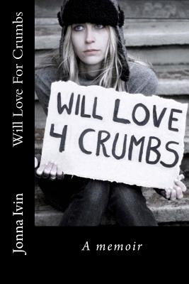 Will Love For Crumbs Paperback Createspace Independent Publishing Platform