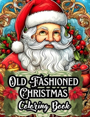 Old Fashioned Christmas Coloring Book: A Unique Gift for Mom and Dad - 50 Stress-Relieving Illustrations Tailored for Adults, Men, Women, Seniors, and Paperback Independently Published
