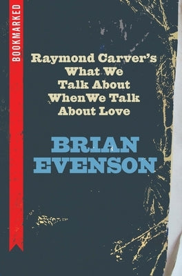 Raymond Carver's What We Talk about When We Talk about Love: Bookmarked Paperback Ig Publishing