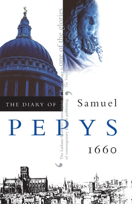 The Diary of Samuel Pepys, Vol. 1: 1660 Paperback University of California Press