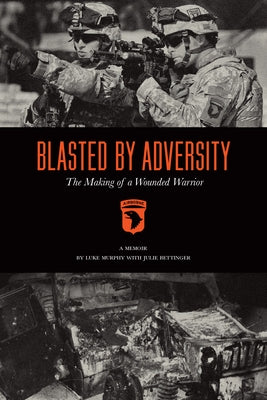 Blasted by Adversity: The Making of a Wounded Warrior Paperback Inkshares