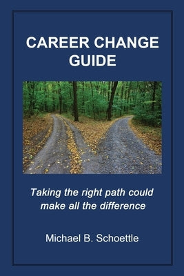 Career Change Guide: Taking the right path could make all the difference Independently Published