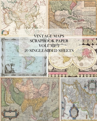 Vintage Maps Scrapbook Paper: Volume 2: 20 Single-Sheets: Decorative Paper for Junk Journals, Collage and Decoupage Paperback Blurb