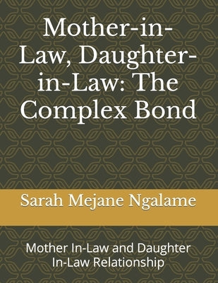 Mother-in-Law, Daughter-in-Law: The Complex Bond: Mother In-Law and Daughter In-Law Relationship Paperback Independently Published