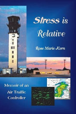 Stress is Relative: Memoir of an Air Traffic Controller Paperback Solar Ranch