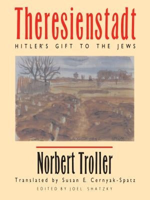 Theresienstadt: Hitler's Gift to the Jews Paperback University of North Carolina Press