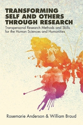 Transforming Self and Others through Research: Transpersonal Research Methods and Skills for the Human Sciences and Humanities Paperback State University of New York Press