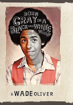 Born Gray in a Black and White World Paperback Authorhouse