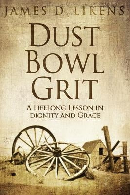 Dust Bowl Grit: A Lifelong Lesson in Dignity and Grace Paperback Woodwind Press