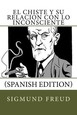 El Chiste y su relacion con lo Inconsciente (Spanish Edition) by Freud, Sigmund