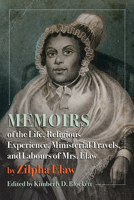 Memoirs of the Life, Religious Experience, Ministerial Travels, and Labours of Mrs. Elaw Paperback West Virginia University Press