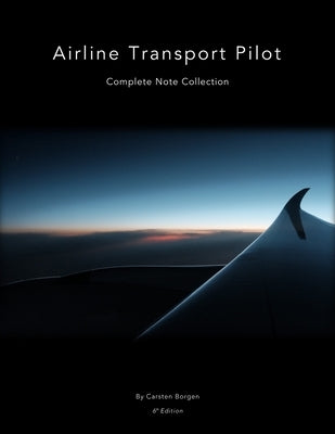 Airline Transport Pilot: Complete Note Collection Paperback Independently Published