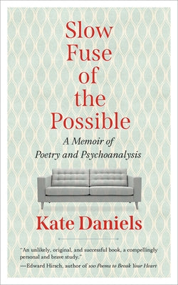Slow Fuse of the Possible: A Memoir of Poetry and Psychoanalysis West Virginia University Press
