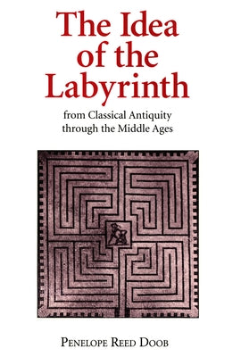 The Idea of the Labyrinth from Classical Antiquity Through the Middle Ages Paperback Cornell University Press