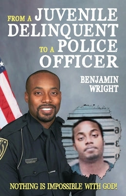 From a Juvenile Delinquent to a Police Officer: Nothing Is Impossible with God! Paperback Gatekeeper Press