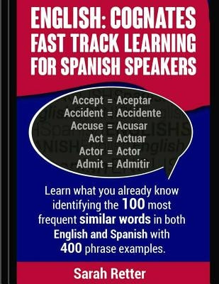 English: Cognates Fast Track Learning for Spanish Speakers: Learn what you already know identifying the 100 most frequent simil Paperback Createspace Independent Publishing Platform