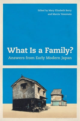 What Is a Family?: Answers from Early Modern Japan Paperback University of California Press