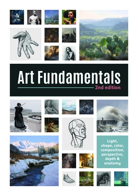 Art Fundamentals 2nd Edition: Light, Shape, Color, Perspective, Depth, Composition & Anatomy 3dtotal Publishing