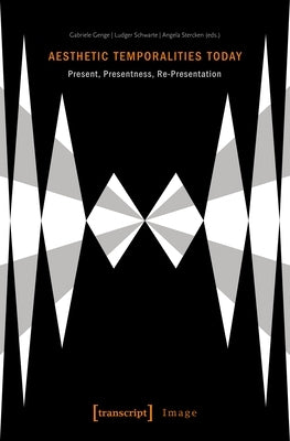 Aesthetic Temporalities Today: Present, Presentness, Re-Presentation Paperback Transcript Publishing