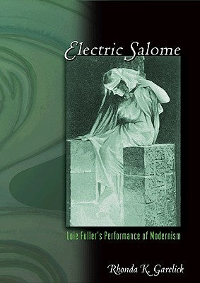 Electric Salome: Loie Fuller's Performance of Modernism Paperback Princeton University Press
