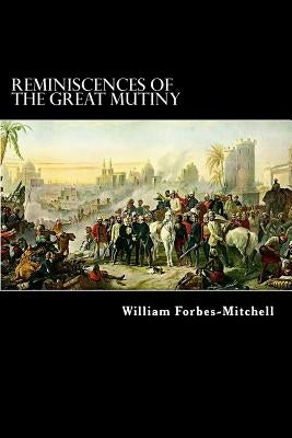 Reminiscences of the Great Mutiny: 1857-59 Paperback Createspace Independent Publishing Platform