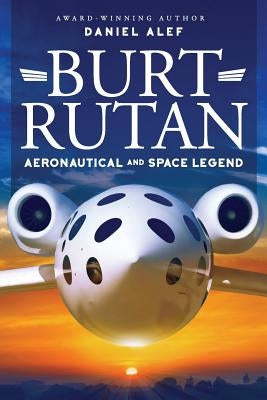 Burt Rutan: : Aeronautical and Space Legend Paperback Titans of Fortune Publishing