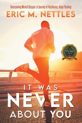 It Was Never About You: Overcoming Mental Despair: A Journey of Resilience, Keep Pushing Paperback Writers Republic LLC