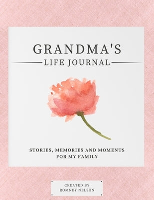 Grandma's Life Journal: Stories, Memories and Moments for My Family A Guided Memory Journal to Share Grandma's Life Paperback Life Graduate Publishing Group