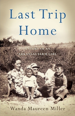 Last Trip Home: A Story of an Arkansas Farm Girl Paperback She Writes Press
