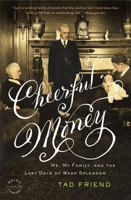 Cheerful Money: Me, My Family, and the Last Days of WASP Splendor Paperback Back Bay Books