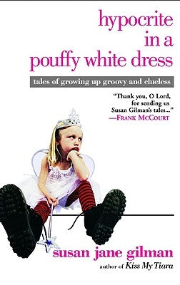 Hypocrite in a Pouffy White Dress: Tales of Growing Up Groovy and Clueless Paperback Grand Central Publishing