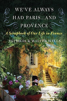 We've Always Had Paris... and Provence: A Scrapbook of Our Life in France Paperback Harper Perennial
