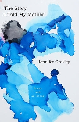 The Story I Told My Mother: Poems & an Essay Paperback Twelve Winters Press
