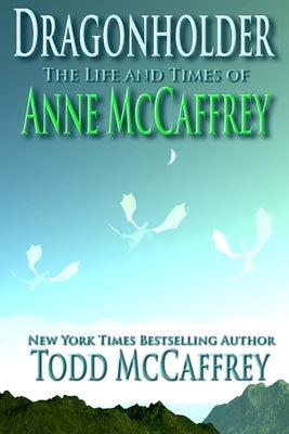 Dragonholder: The Life And Times of Anne McCaffrey Paperback Independently Published