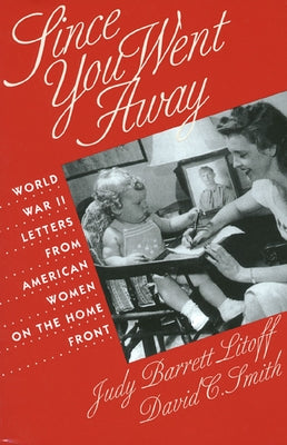Since You Went Away: World War II Letters from American Women on the Home Front Paperback University Press of Kansas