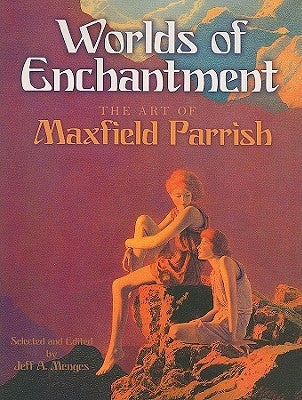 Worlds of Enchantment: The Art of Maxfield Parrish Dover Publications